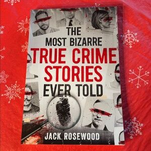 The most bizarre true crime stories ever told by Jack Rosewood, soft back book